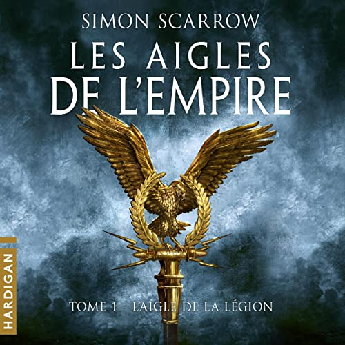 L&rsquo;Aigle de la légion (Tome 1 des Aigles de l’empire)