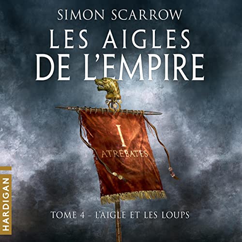 L&rsquo;Aigle et les Loups (Tome 4 des Aigles de l’empire)