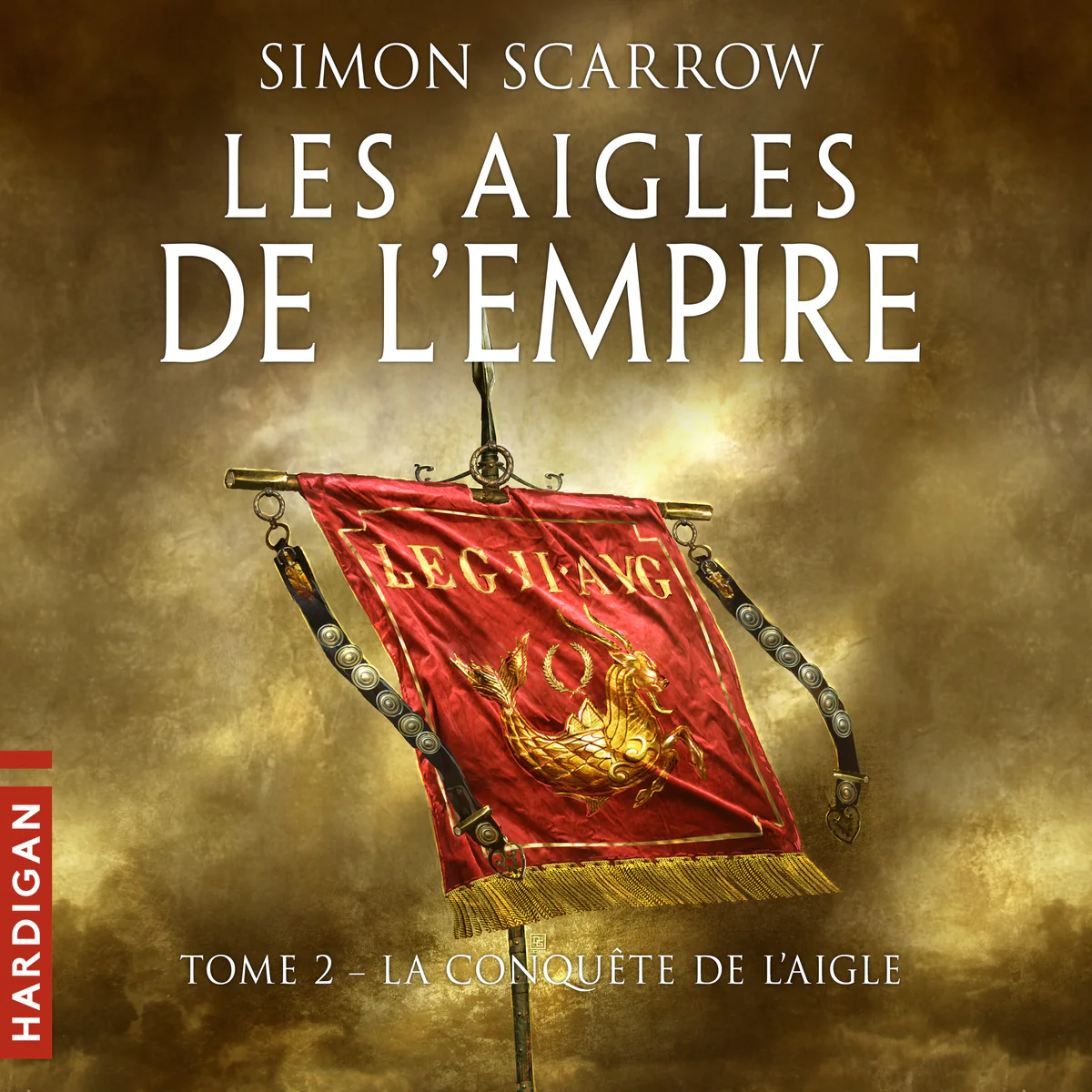 La conquête de l&rsquo;Aigle (Tome 2 des Aigles de l’empire)