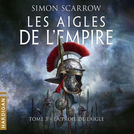 La Proie de l&rsquo;Aigle (Tome 5 des Aigles de l’empire)
